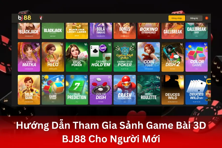 Hướng Dẫn Tham Gia Sảnh Game Bài 3D BJ88 Cho Người Mới