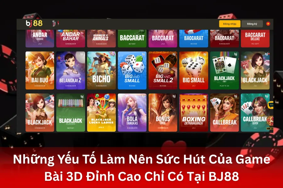 Những Yếu Tố Làm Nên Sức Hút Của Game Bài 3D Đỉnh Cao Chỉ Có Tại BJ88